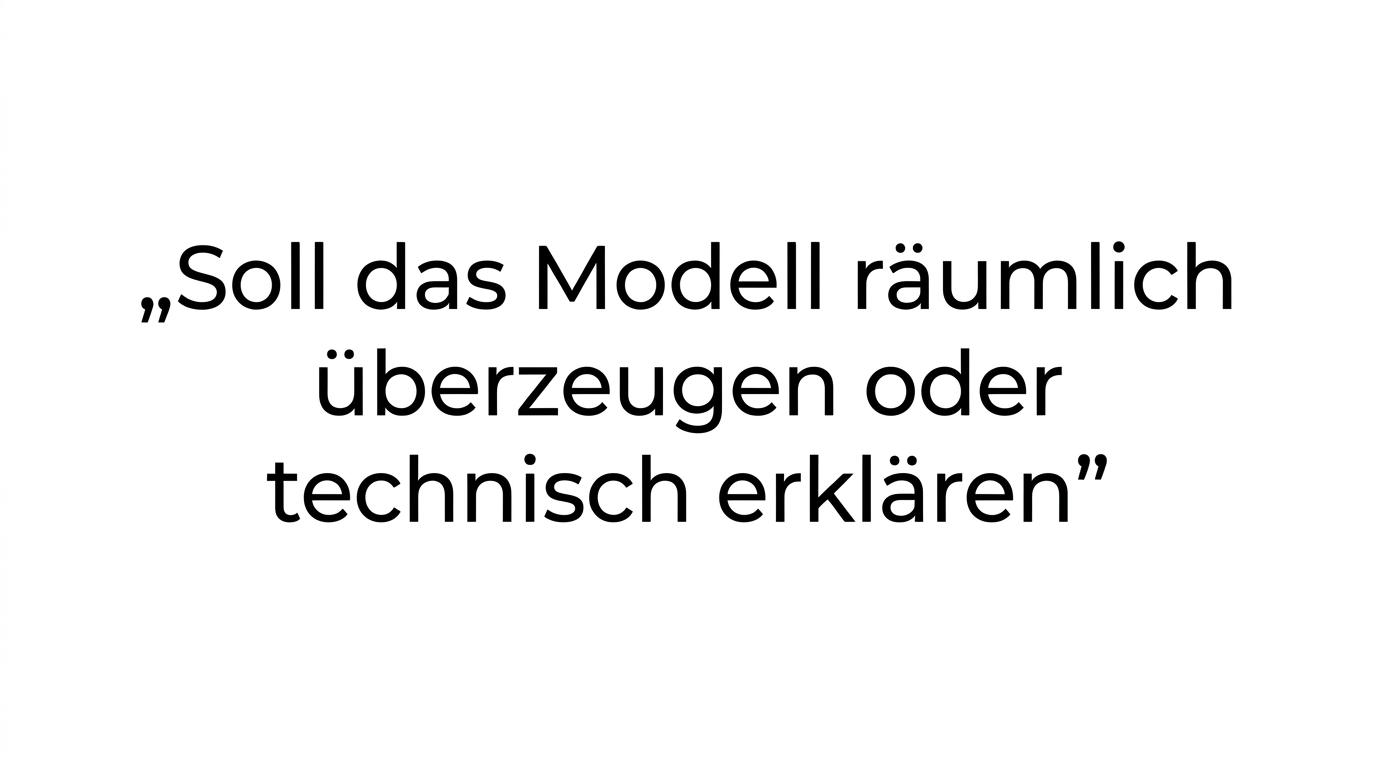 Hervorgehobenes Zitat: „Soll das Modell räumlich überzeugen oder technisch erklären?“