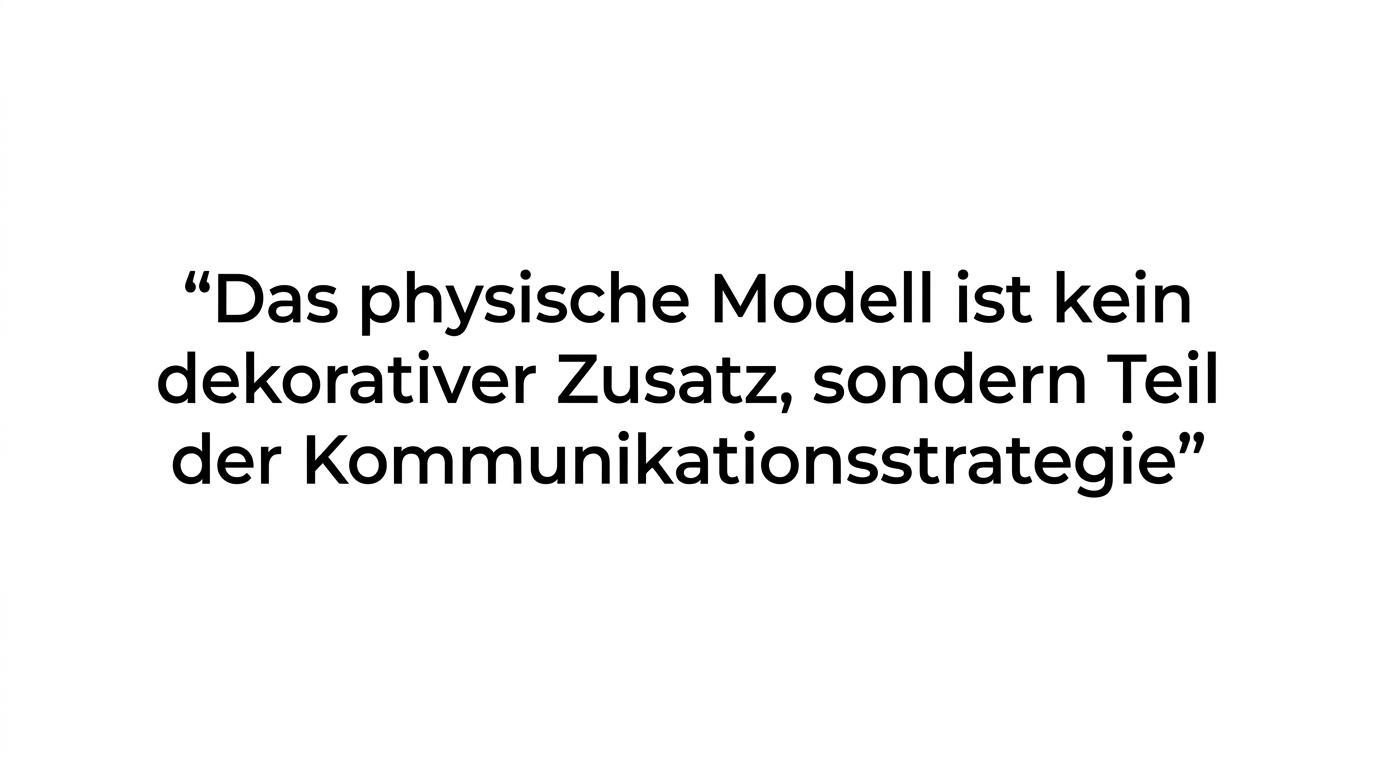 A highlighted quote stating that a physical model is part of the communication strategy, not just decoration.